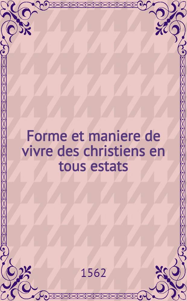 Forme et maniere de vivre des christiens en tous estats