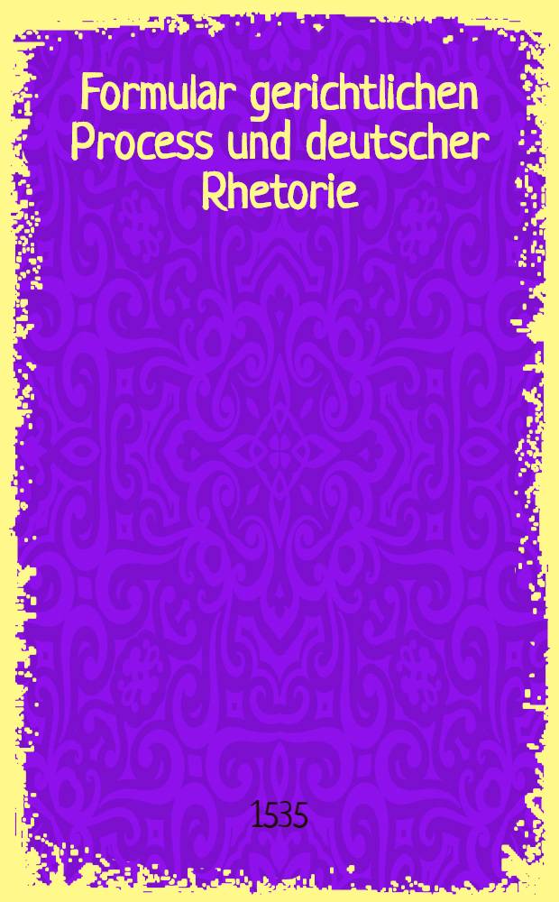 Formular gerichtlichen Process und deutscher Rhetorie