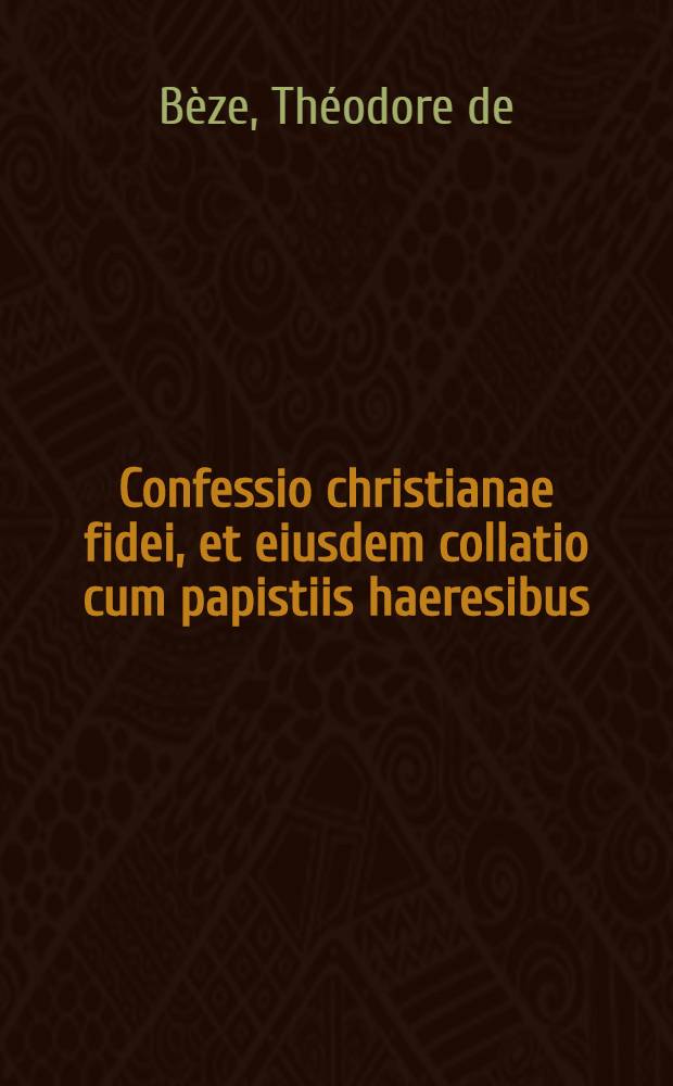 Confessio christianae fidei, et eiusdem collatio cum papistiis haeresibus