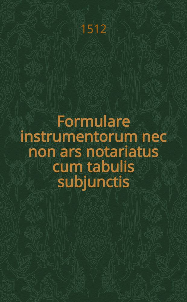 Formulare instrumentorum nec non ars notariatus cum tabulis subjunctis