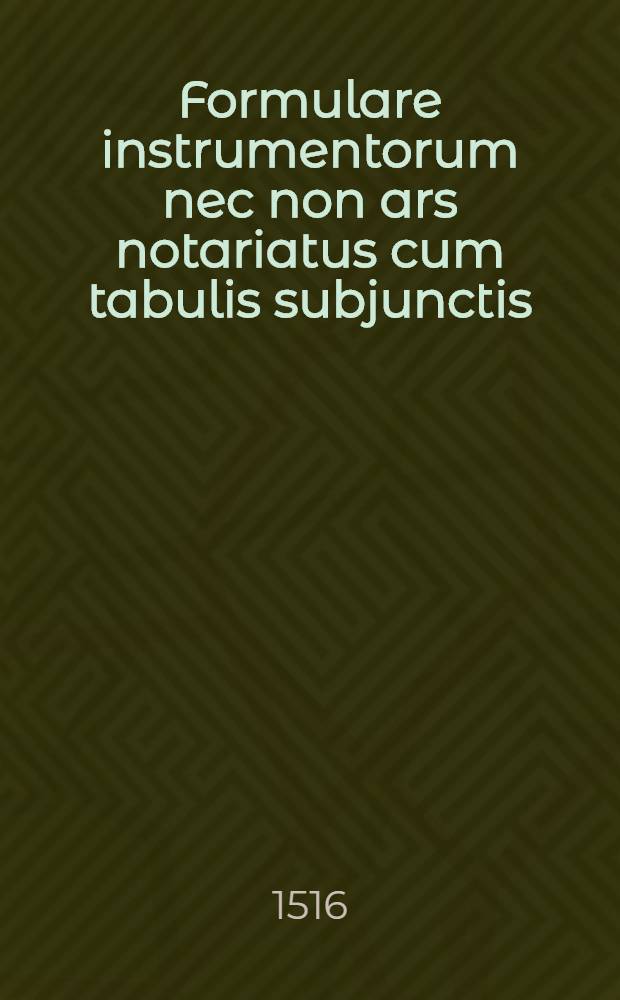 Formulare instrumentorum nec non ars notariatus cum tabulis subjunctis
