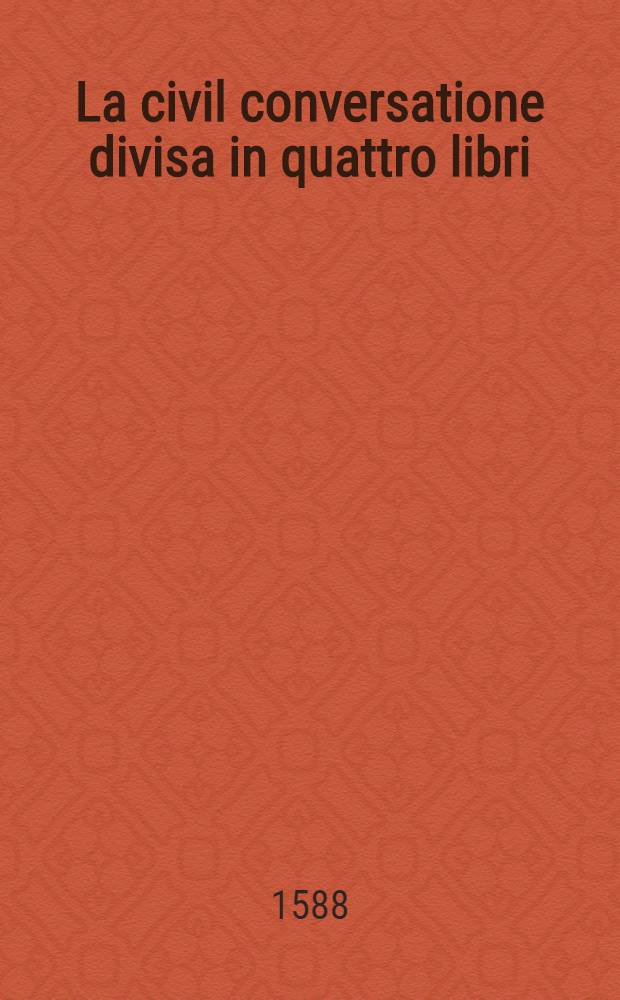 La civil conversatione divisa in quattro libri