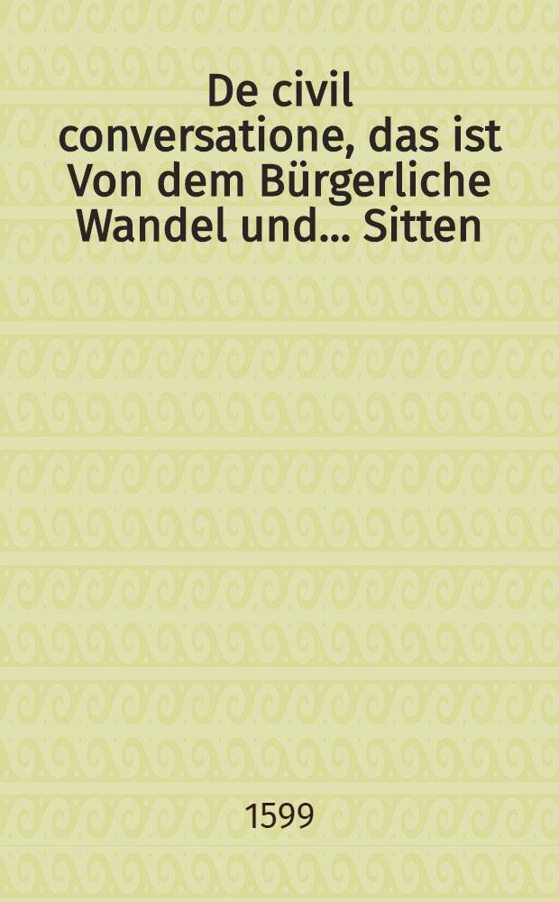 De civil conversatione, das ist Von dem Bürgerliche Wandel und ... Sitten