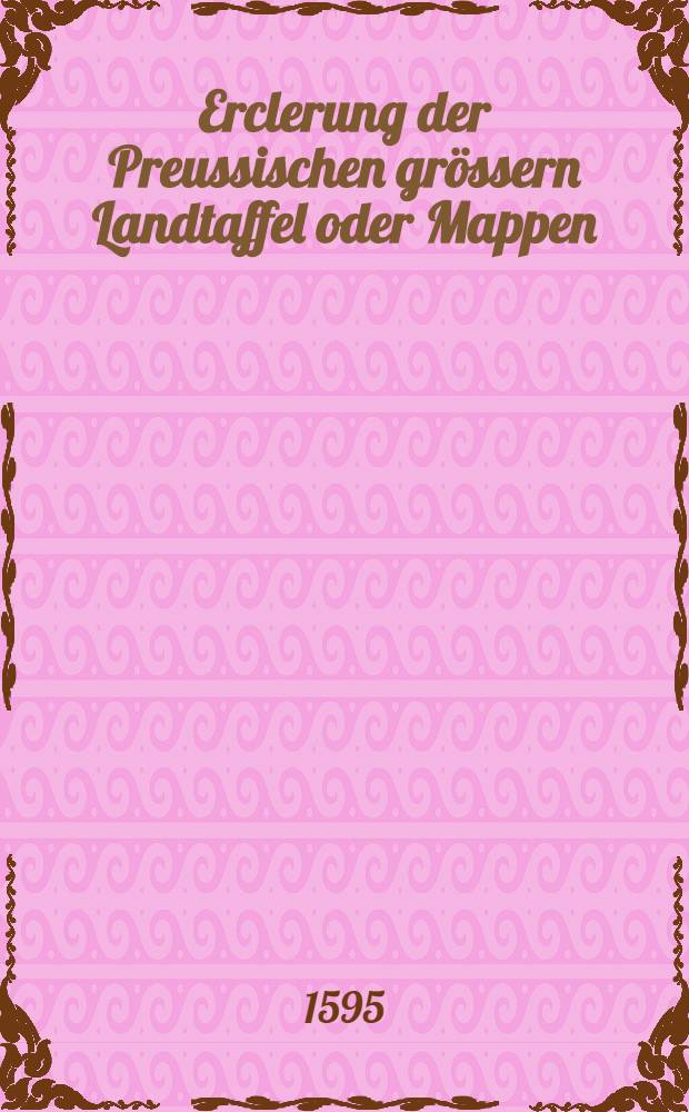 Erclerung der Preussischen grössern Landtaffel oder Mappen