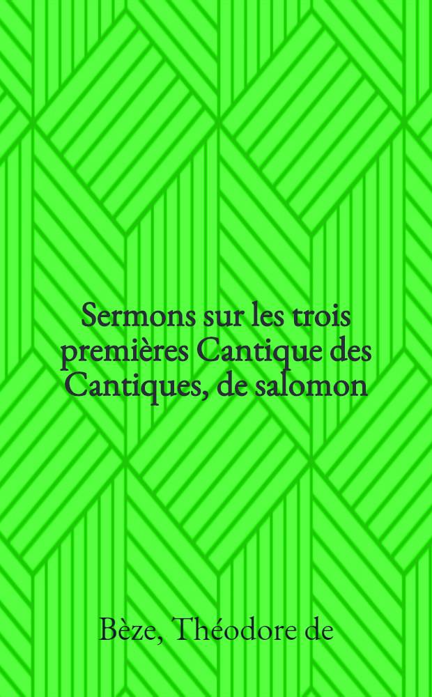 Sermons sur les trois premi&egrave;res Cantique des Cantiques, de salomon
