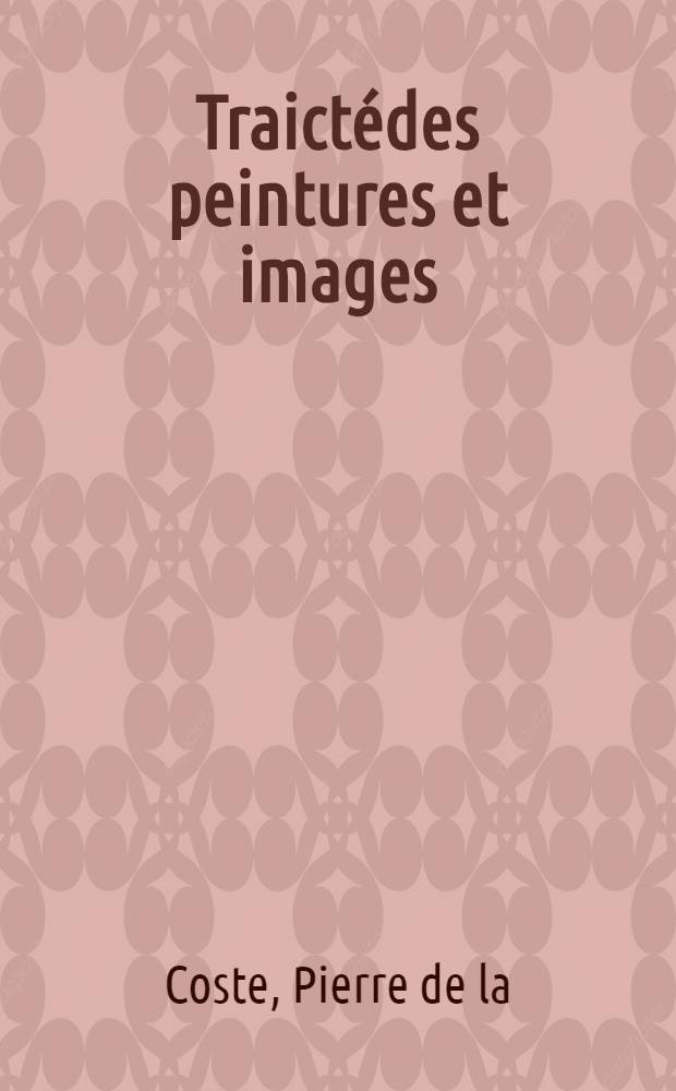 Traictédes peintures et images