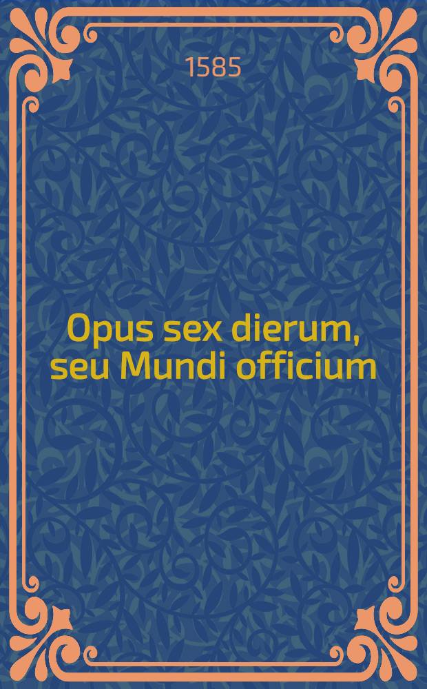 Opus sex dierum, seu Mundi officium : Poёma