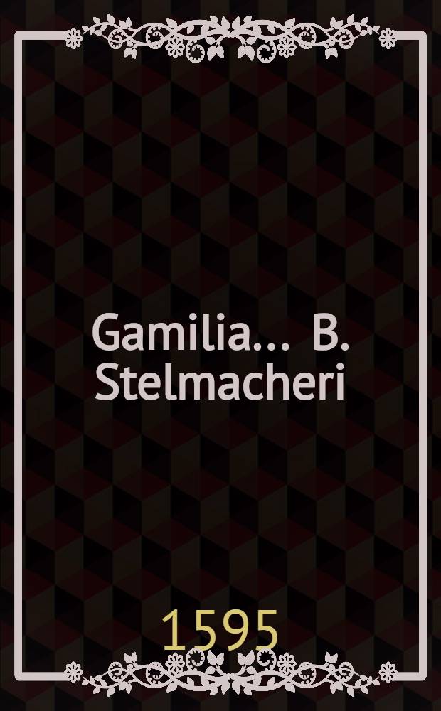 Gamilia ... B. Stelmacheri