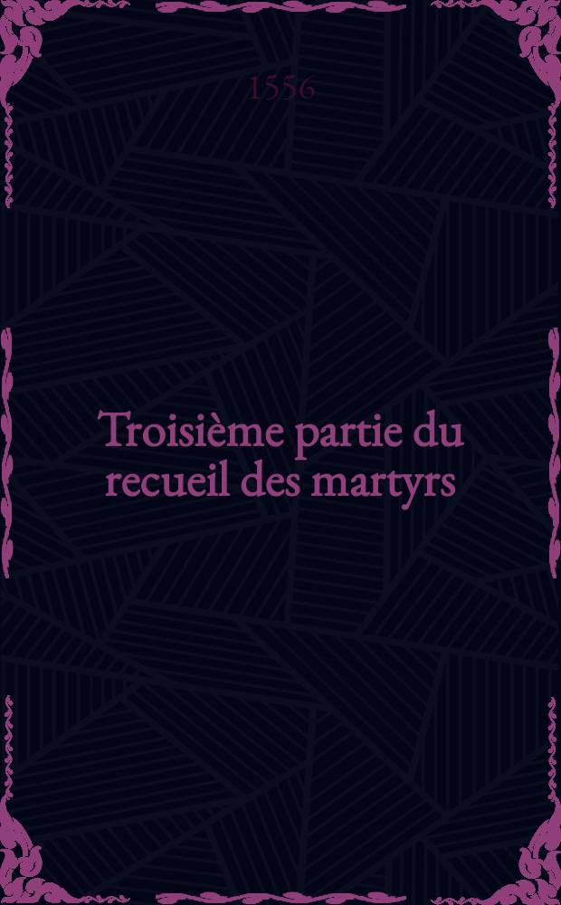 Troisième partie du recueil des martyrs
