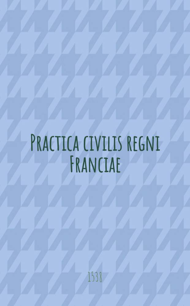 [Practica civilis regni Franciae]