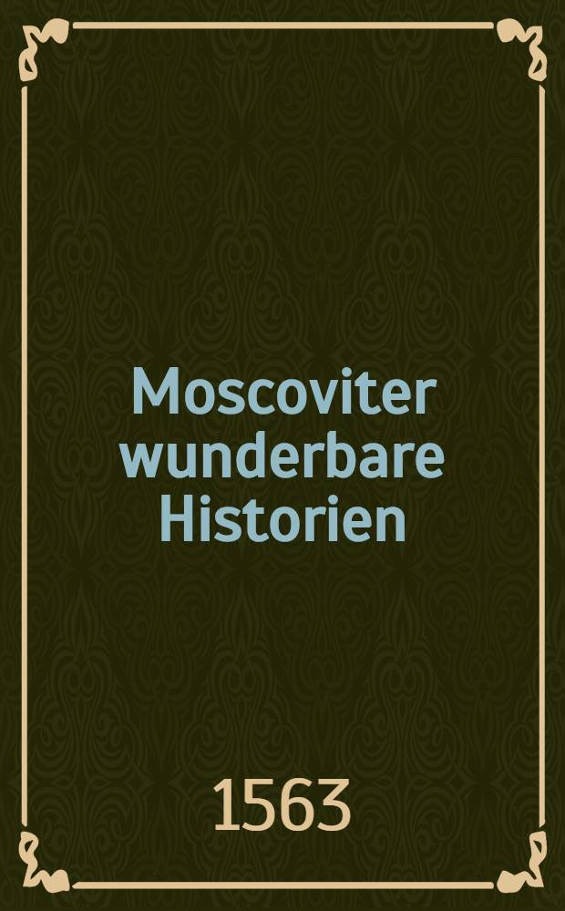 Moscoviter wunderbare Historien