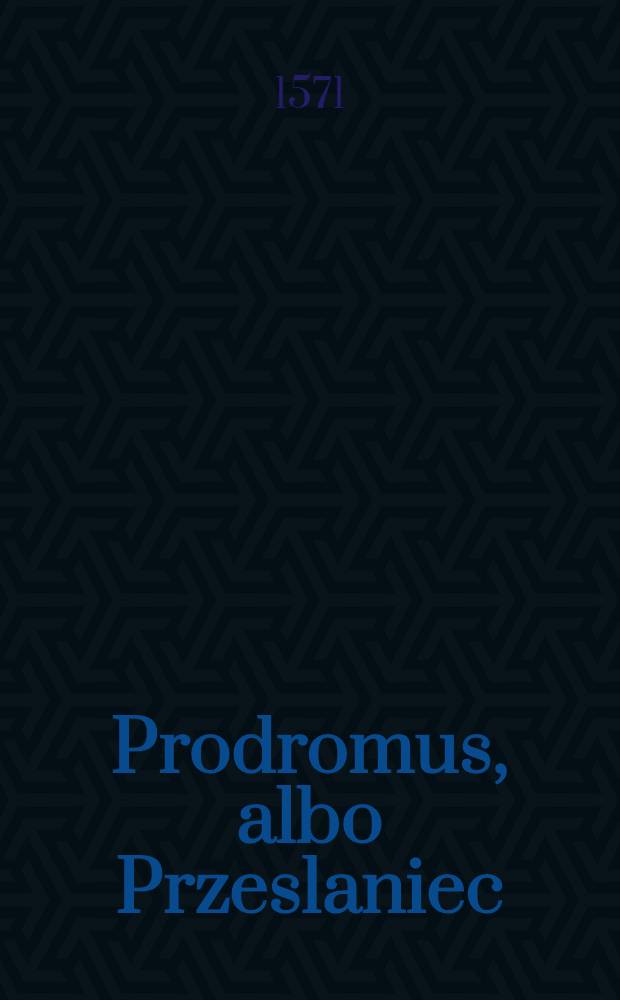 Prodromus, albo Przeslaniec