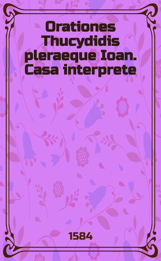 Orationes Thucydidis pleraeque Ioan. Casa interprete