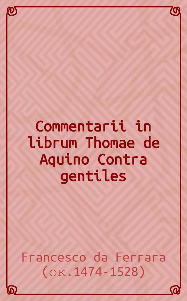 Commentarii in librum Thomae de Aquino Contra gentiles