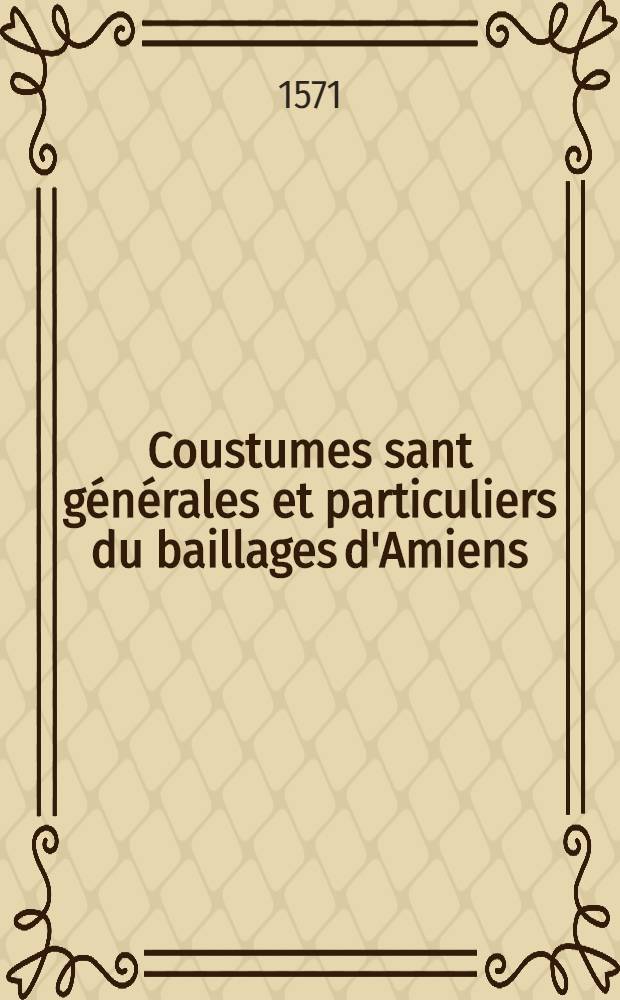 Coustumes sant générales et particuliers du baillages d'Amiens