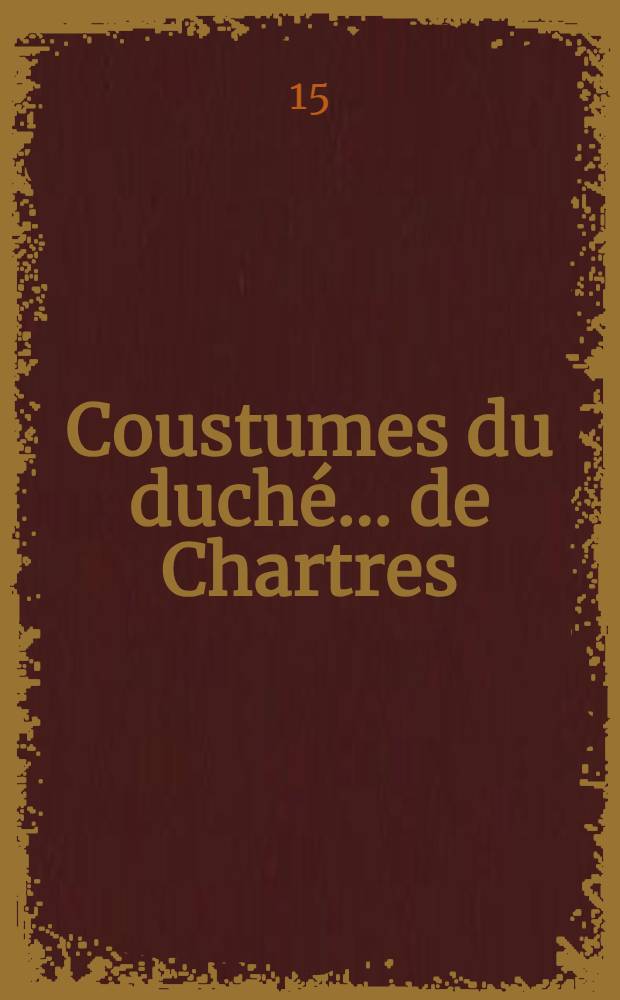 Coustumes du duché... de Chartres