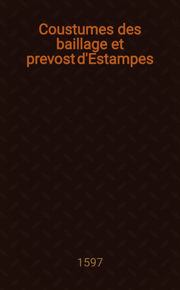 Coustumes des baillage et prevost d'Estampes