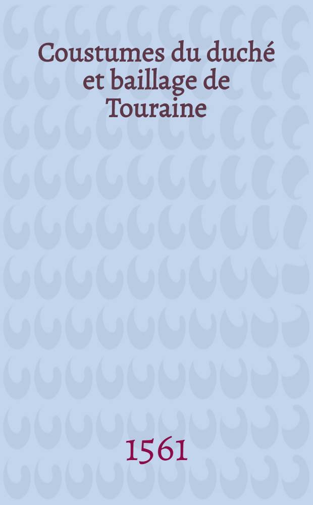 Coustumes du duché et baillage de Touraine