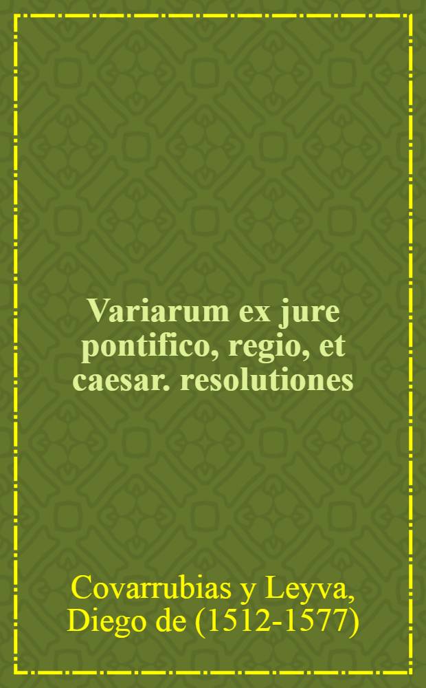 Variarum ex jure pontifico, regio, et caesar. resolutiones