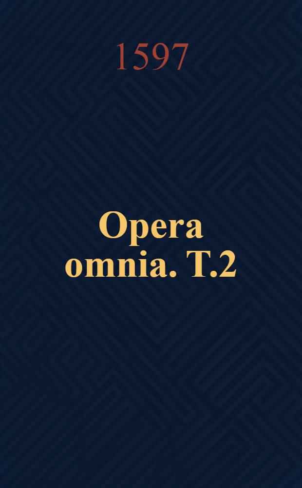 Opera omnia. T.2