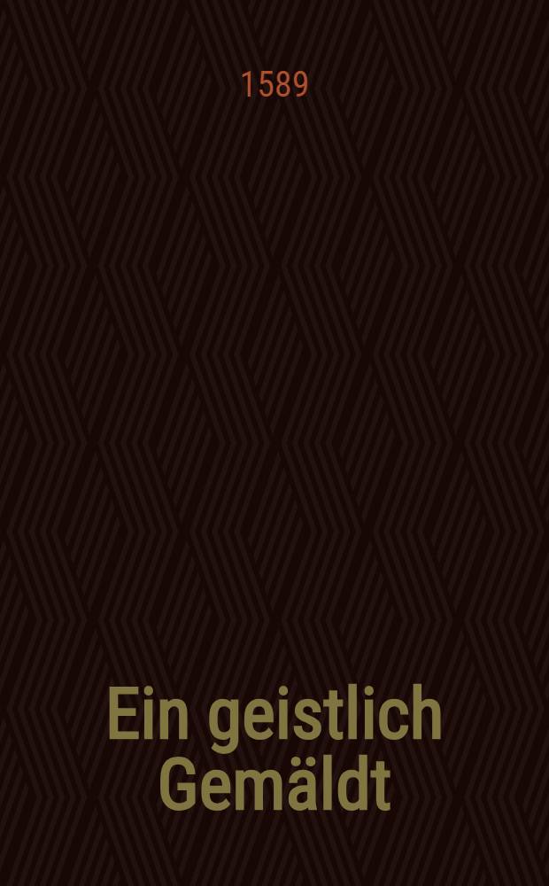 Ein geistlich Gem&auml;ldt