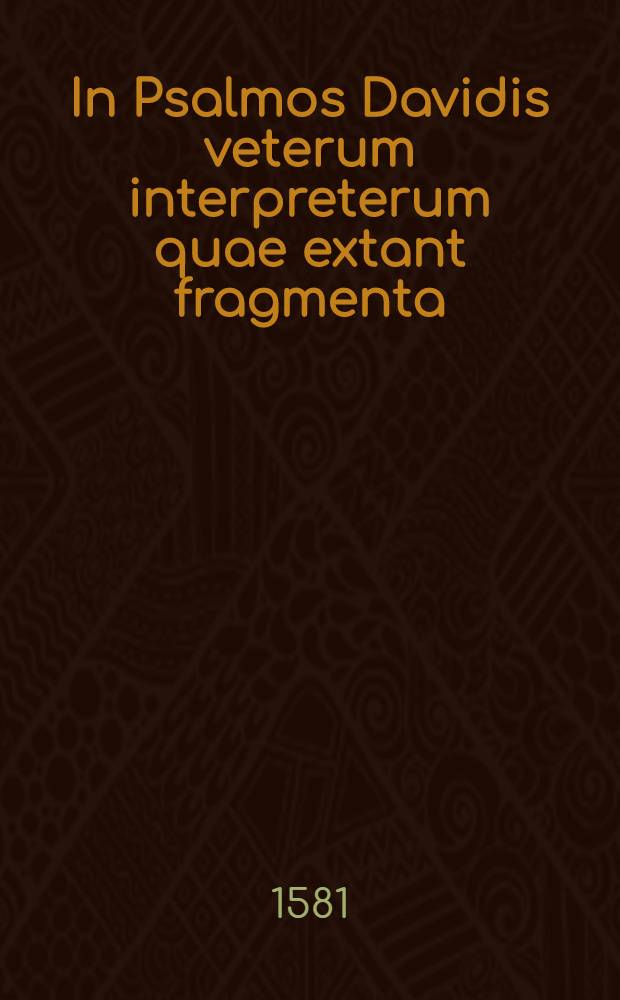 In Psalmos Davidis veterum interpreterum quae extant fragmenta