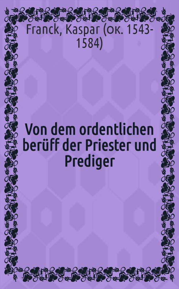Von dem ordentlichen berüff der Priester und Prediger