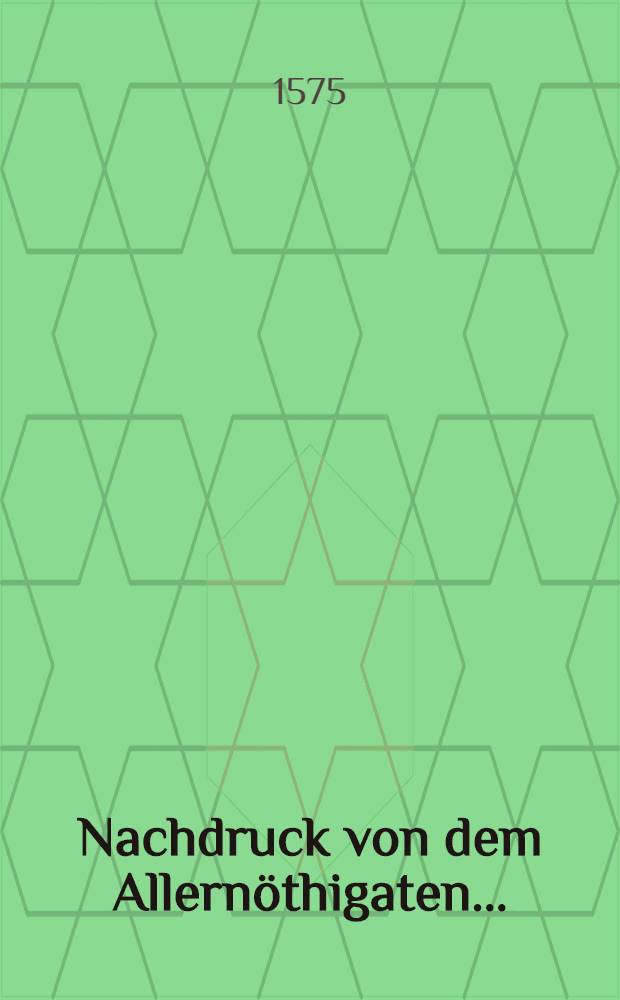 Nachdruck von dem Allernöthigaten...