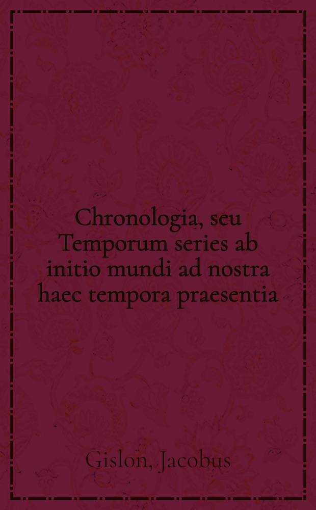 Chronologia, seu Temporum series ab initio mundi ad nostra haec tempora praesentia