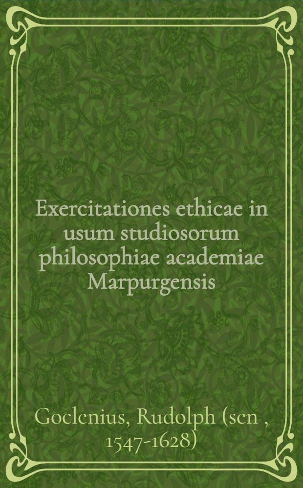 Exercitationes ethicae in usum studiosorum philosophiae academiae Marpurgensis