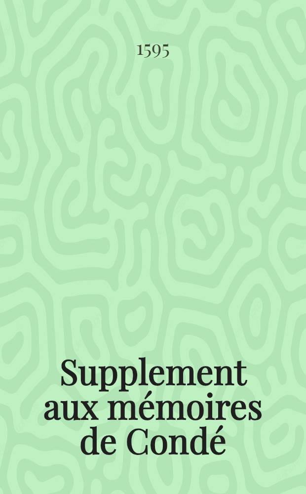 Supplement aux m&eacute;moires de Cond&eacute;