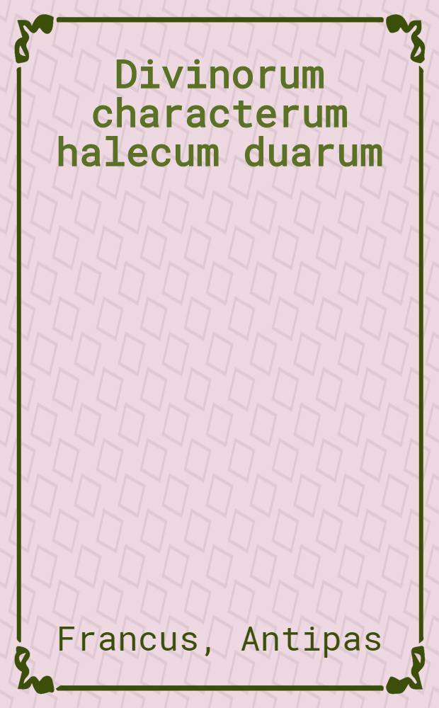 Divinorum characterum halecum duarum (Nortwegii 1587) vera lectio