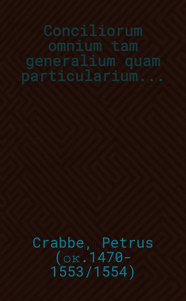 Conciliorum omnium tam generalium quam particularium ...