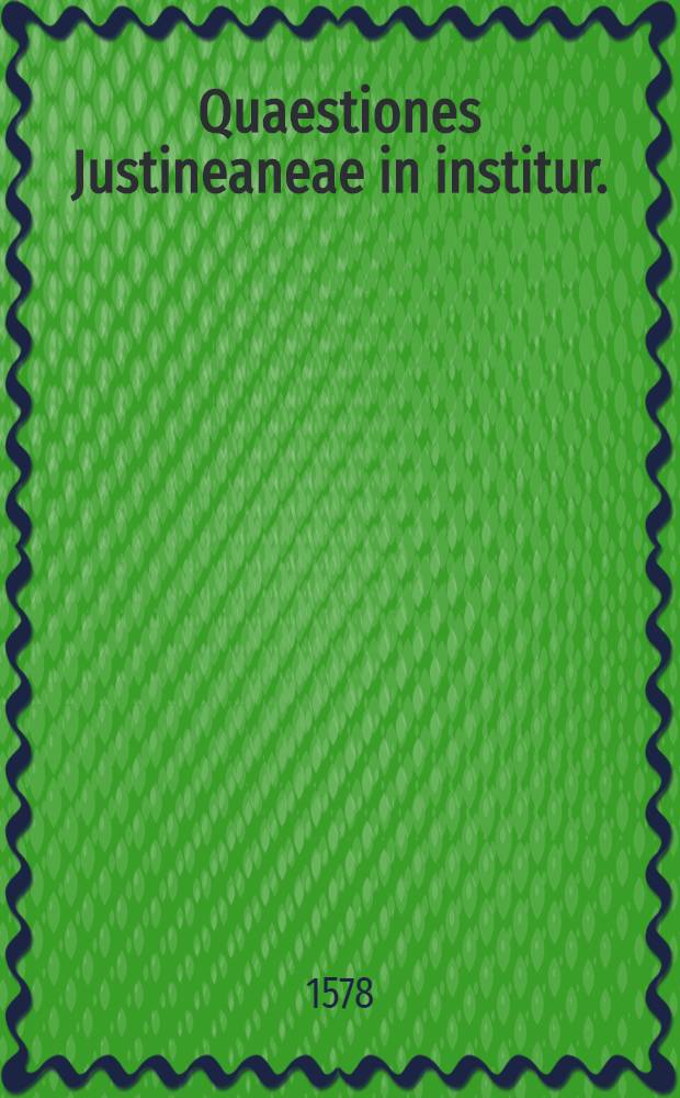 Quaestiones Justineaneae in institur.