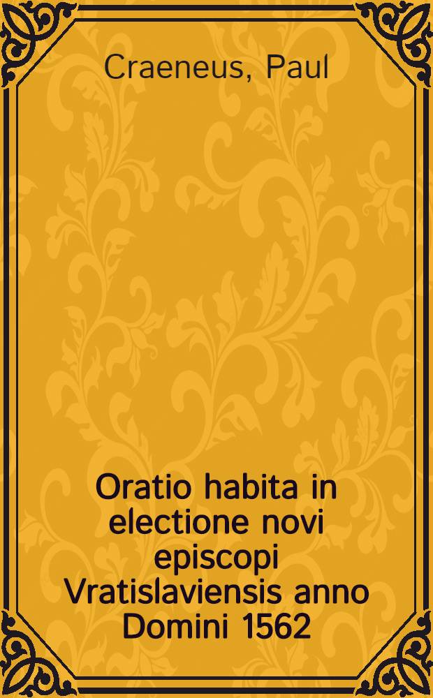 Oratio habita in electione novi episcopi Vratislaviensis anno Domini 1562