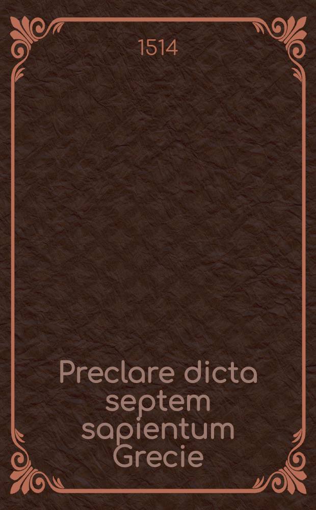 Preclare dicta septem sapientum Grecie