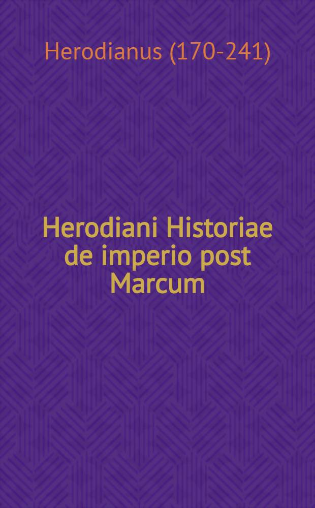 Herodiani Historiae de imperio post Marcum: vel, de suis temporibus