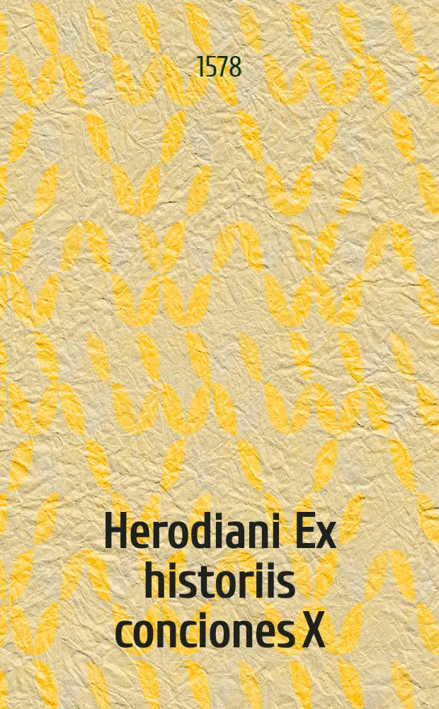 Herodiani Ex historiis conciones X