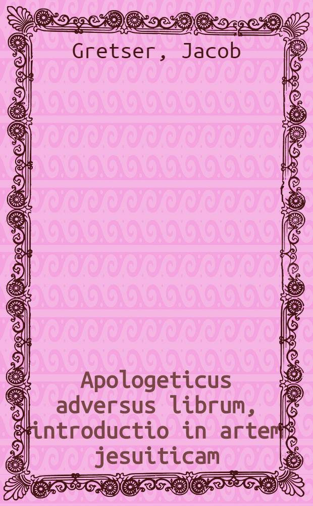 Apologeticus adversus librum, introductio in artem jesuiticam