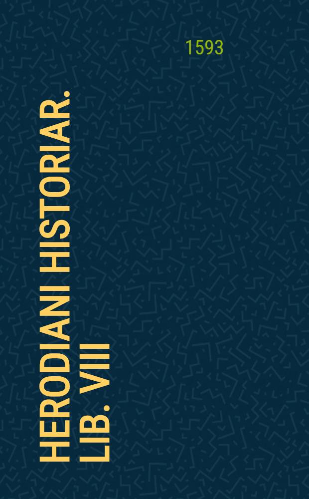 Herodiani Historiar. lib. VIII