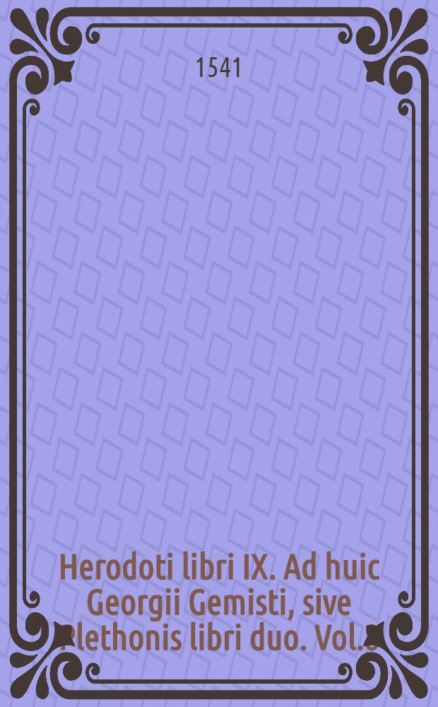 Herodoti libri IX. Ad huic Georgii Gemisti, sive Plethonis libri duo. Vol.8