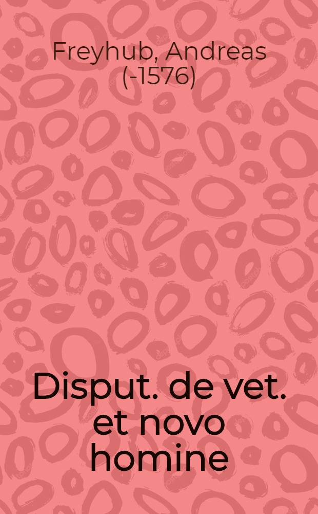 Disput. de vet. et novo homine