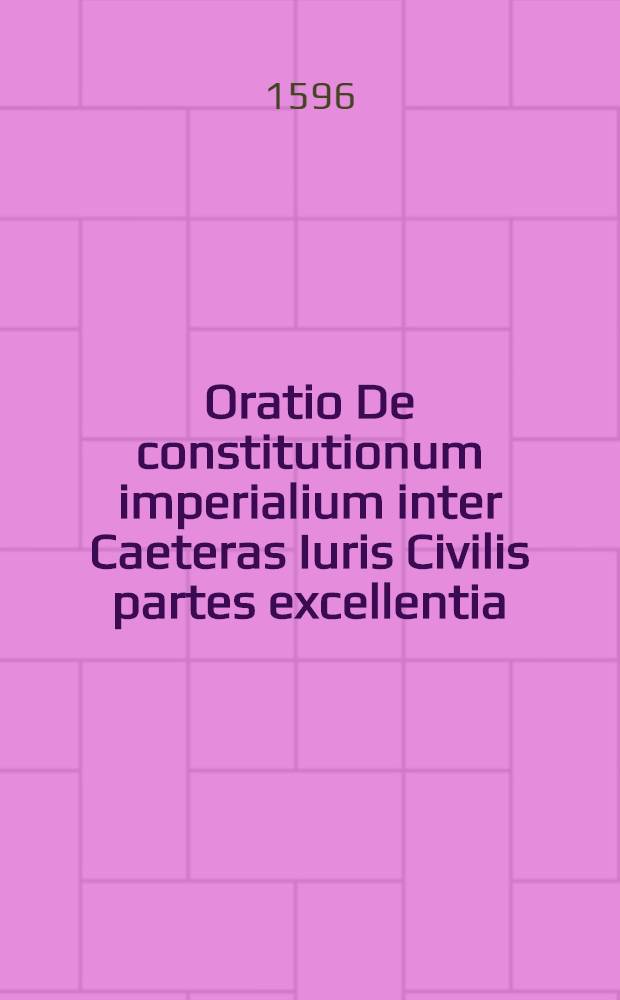 Oratio De constitutionum imperialium inter Caeteras Iuris Civilis partes excellentia