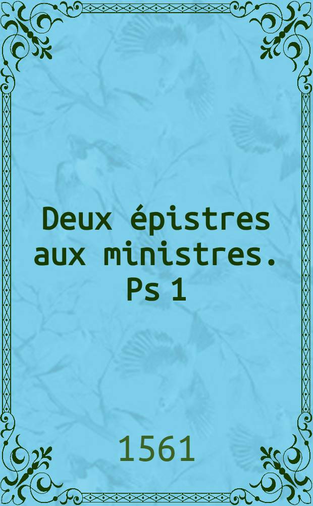 Deux épistres aux ministres. Ps 1