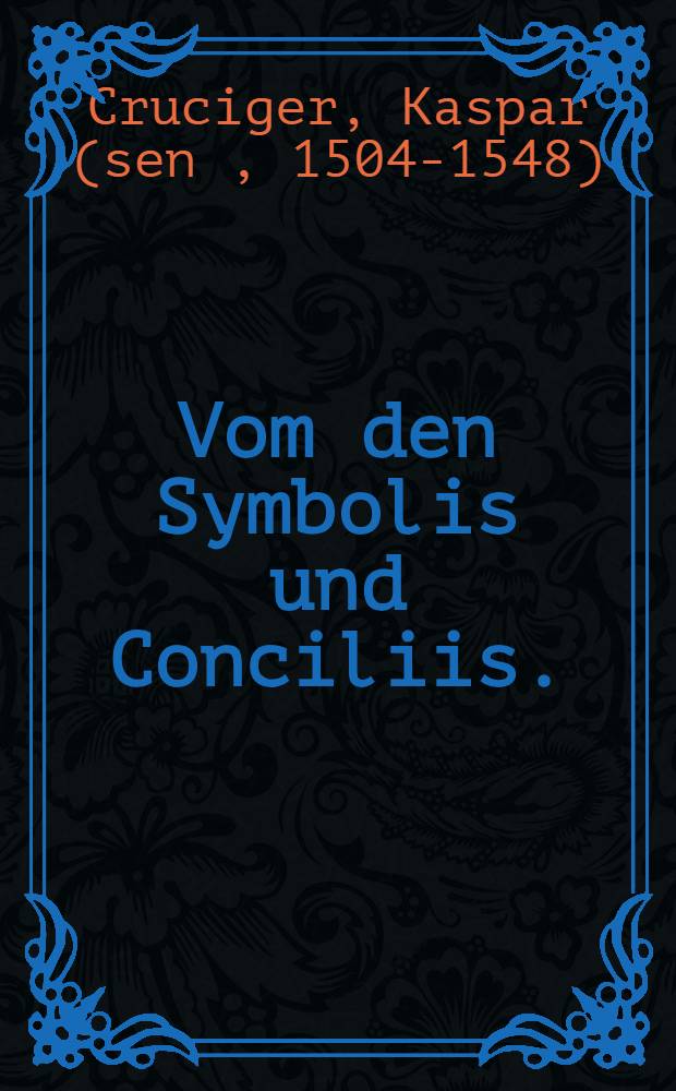 Vom den Symbolis und Conciliis. : Unterricht