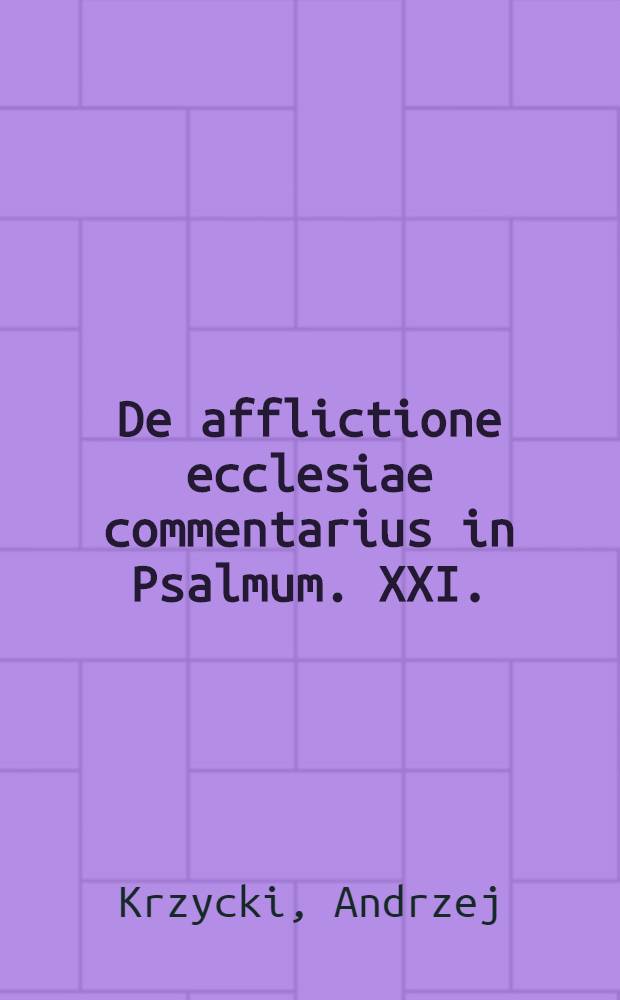 De afflictione ecclesiae commentarius in Psalmum. XXI.