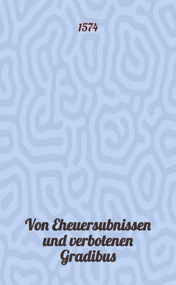 Von Eheuersubnissen und verbotenen Gradibus