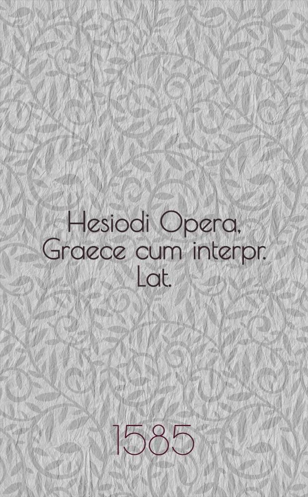 Hesiodi Opera, Graece cum interpr. Lat.