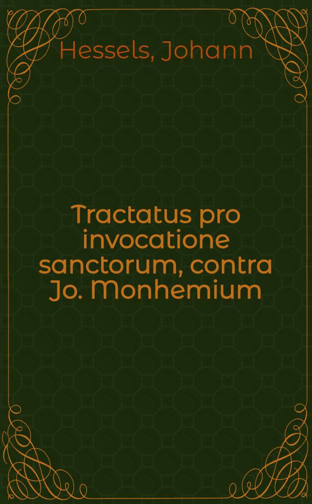 Tractatus pro invocatione sanctorum, contra Jo. Monhemium