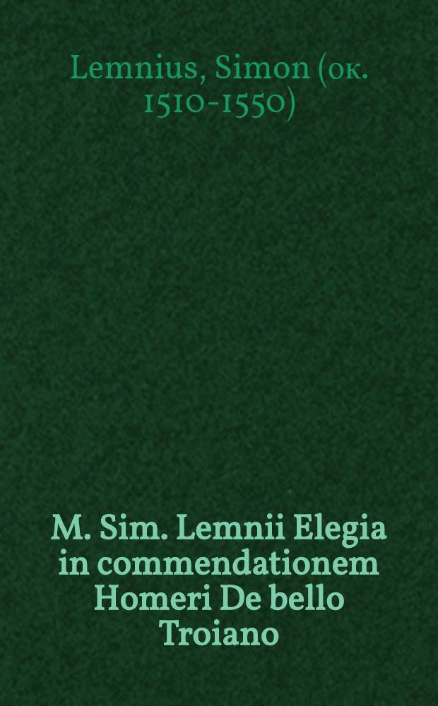 M. Sim. Lemnii Elegia in commendationem Homeri De bello Troiano